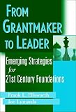 From Grantmaker to Leader: Emerging Strategies for 21st Century Foundations