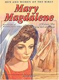 Mary Magdalene: A Woman Who Showed Her Gratitude (Men and Women in the Bible Series)