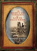 The Mercury Visions of Louis Daguerre: A Novel