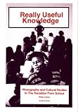 Really useful knowledge : Photography and culturalk studies in the transition from school