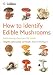 How to Identify Edible Mushrooms