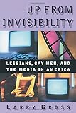 Up From Invisibility:  Lesbians, Gay Men, and the Media in America
