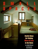 Small Spaces: Stylish Ideas for Making More of Less in the Home