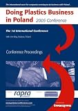 Doing plastics business in Poland, 2005 Conference : International Conference : Krakow, Poland, 30-31 May 2005 : organised by Rapra Technology Ltd