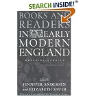 Books and Readers in Early Modern England: Material Studies (Material Texts) by  Jennifer Andersen and Elizabeth Sauer