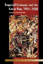 Imperial Germany and the Great War, 19141918 (New Approaches to European History)