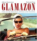 Glamazon: How to Be Fabulous, Famous And Flawless