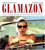 Glamazon: How to Be Fabulous, Famous And Flawless