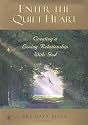 Enter the Quiet Heart: Creating a Loving Relationship With God