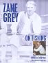 Zane Grey on Fishing (On)