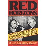 Red Horizons: The True Story of Nicolae and Elena Ceausescus' Crimes, Lifestyle, and Corruption