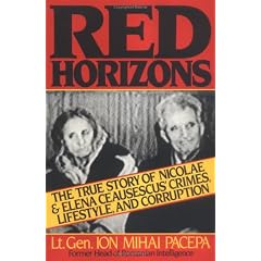 Red Horizons: The True Story of Nicolae & Elena Ceausescu's Crimes, Lifestyle, and Corruption