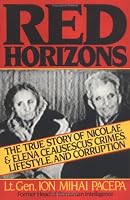 Red Horizons: The True Story of Nicolae and Elena Ceausescus' Crimes, Lifestyle, and Corruption