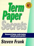 : Term Paper Secrets: Research Faster, Write Better, and Get Great Grades (The Backpack Study Series)