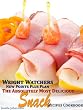 Weight Watchers New Points Plus Plan The Absolutely Most Delicious Snack Recipes Cookbook