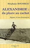 Alexandrie : du phare au cachot : Egypte, 12 ans d aventures