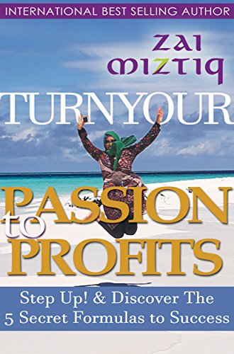 Turn Your Passion to Profit $$$: Discover the 5 Secret Formulas to Success