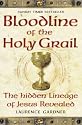 Bloodline of the Holy Grail: The Hidden Lineage of Jesus Revealed