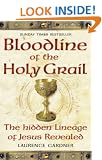 Bloodline of The Holy Grail: The Hidden Lineage of Jesus Revealed
