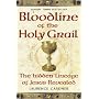 Bloodline of the Holy Grail: The Hidden Lineage of Jesus Revealed