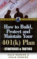How to Build, Protect and Maintain Your 401(k) Plan: Strategies & Tactics (Trade Secrets)