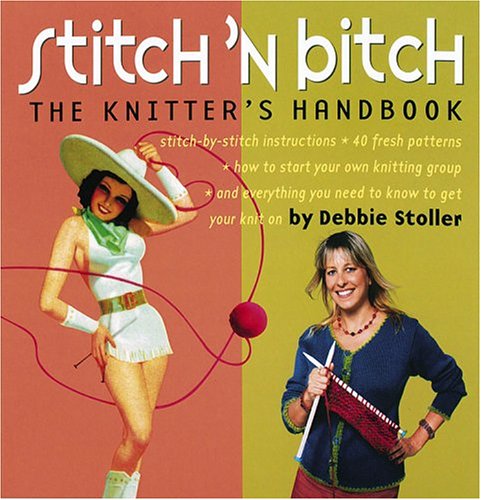Stitch 'N Bitch: The Knitter's Handbook