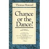 Chance or the Dance?  A Critique of Modern Secularism ~ Thomas Howard