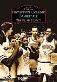 Providence College Basketball: The Friar Legacy (RI) (Images of Sports)