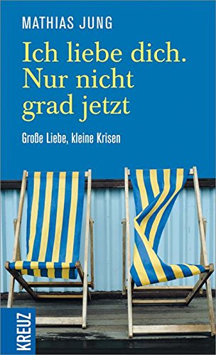 Ich liebe dich. Nur nicht grad jetzt: Große Liebe, kleine Krisen (German Edition)