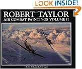 Robert Taylor: Air Combat Paintings (Air Combat Paintings of Robert Taylor)