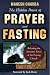 The Hidden Power of Prayer and Fasting: Releasing the Awesome Power of the Praying Church