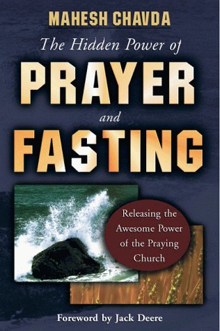 The Hidden Power of Prayer and Fasting: Releasing the Awesome Power of the Praying Church