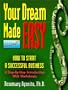 Your Dream Made Easy : How To Start A Successful Business : A Step-By-Step Introduction With Worksheets