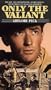 Only the Valiant [VHS]