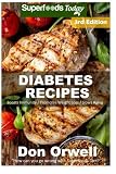 Diabetes Recipes: Over 250 Diabetes Type-2 Quick & Easy Gluten Free Low Cholesterol Whole Foods Diabetic Recipes full of Antioxidants & Phytochemicals (Natural Weight Loss Transformation) (Volume 100)