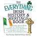 The Everything Irish History & Heritage Book: From Brian Boru and St. Patrick to Sinn Fein and the Troubles, All You Need to Know About the Emerald Isle (Everything Series)