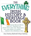 The Everything Irish History & Heritage Book: From Brian Boru and St. Patrick to Sinn Fein and the Troubles, All You Need to Know About the Emerald Isle (Everything Series)