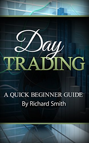 Day trading : a beginner trading guide: (day trading for beginner, stock trading, stock market, day trading strategies, daytrader, how to trade stocks, penny stock, make money online)