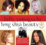 Feng Shui Beauty: Bringing the Ancient Principles of Balance and Harmony to Your Hair, Makeup and Personal Style