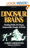 Dinosaur Brains: Dealing with All Those Impossible People at Work