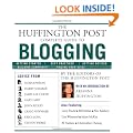 The "Huffington Post" Complete Guide to Blogging: The Editors of the "Huffington Post"