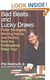 Bad Beats and Lucky Draws: Poker Strategies, Winning Hands, and Stories from the Professional Poker Tour