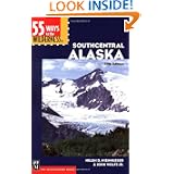 55 Ways to the Wilderness in Southcentral Alaska by Helen D. Nienhueser and John, Jr. Wolfe