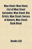 Max Steel: Max Steel, List of Max Steel Episodes, Max Steel: Bio Crisis, Max Steel: Forces of Nature, Max Steel: Dark Rival-