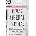 What Liberal Media?: The Truth About Bias and the News