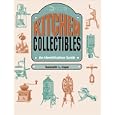 Kitchen Collectibles: An Identification Guide by Kenneth L. Cope
