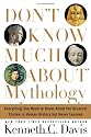 Don't Know Much About Mythology: Everything You Need to Know About the Greatest Stories in Human History but Never Learned (Don't Know Much About...)