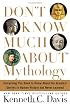 Don't Know Much About Mythology: Everything You Need to Know About the Greatest Stories in Human History but Never Learned (Don't Know Much About...)