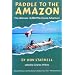 Paddle to the Amazon: The Ultimate 12,000-Mile Canoe Adventure
