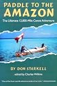 Paddle to the Amazon: The Ultimate 12, 000 Mile Canoe Adventure
